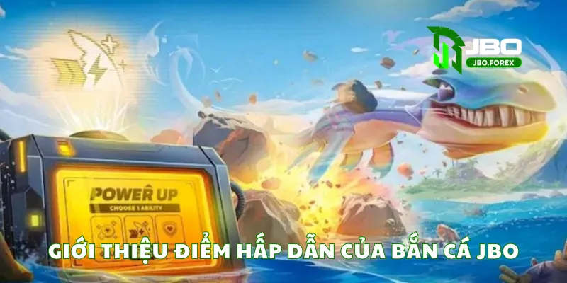 Giới thiệu điểm hấp dẫn của bắn cá JBO