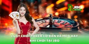 Luật chơi poker cơ bản và mẹo hay khi chơi tại JBO