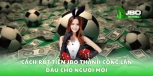 Cách rút tiền JBO thành công lần đầu cho người mới